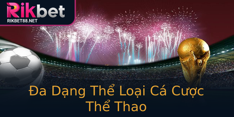 Đa Dạng Thể Loại Cá Cược Thể Thao Đa Dạng Thể Loại Cá Cược Thể Thao