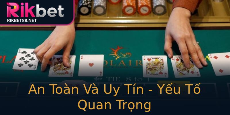 An Toàn Và Uy Tín - Yếu Tố Quan Trọng An Toàn Và Uy Tín - Yếu Tố Quan Trọng