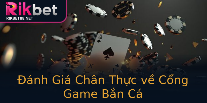 Đánh Giá Chân Thực về Cổng Game Bắn Cá Đánh Giá Chân Thực về Cổng Game Bắn Cá