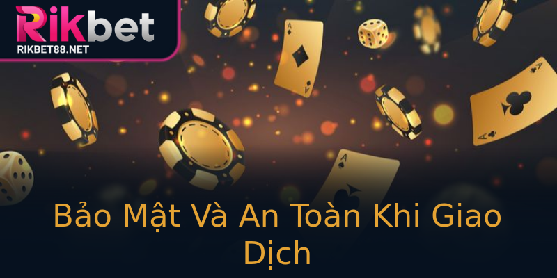 Bảo Mật Và An Toàn Khi Giao Dịch Bảo Mật Và An Toàn Khi Giao Dịch
