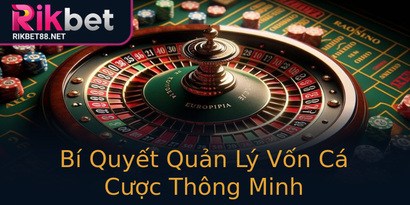 Bí Quyết Quản Lý Vốn Cá Cược Thông Minh Bí Quyết Quản Lý Vốn Cá Cược Thông Minh
