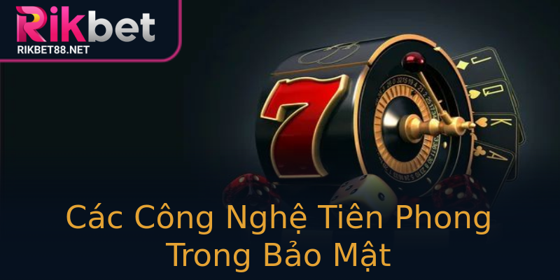 Các Công Nghệ Tiên Phong Trong Bảo Mật Các Công Nghệ Tiên Phong Trong Bảo Mật