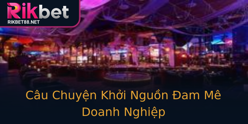 Câu Chuyện Khởi Nguồn Đam Mê Doanh Nghiệp Câu Chuyện Khởi Nguồn Đam Mê Doanh Nghiệp