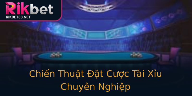 Chiến Thuật Đặt Cược Tài Xỉu Chuyên Nghiệp Chiến Thuật Đặt Cược Tài Xỉu Chuyên Nghiệp