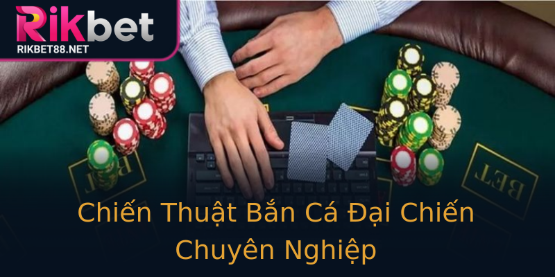 Chiến Thuật Bắn Cá Đại Chiến Chuyên Nghiệp Chiến Thuật Bắn Cá Đại Chiến Chuyên Nghiệp