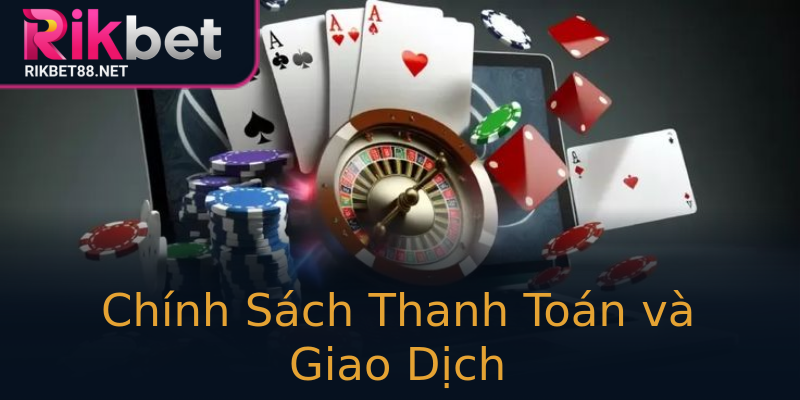 Chính Sách Thanh Toán và Giao Dịch