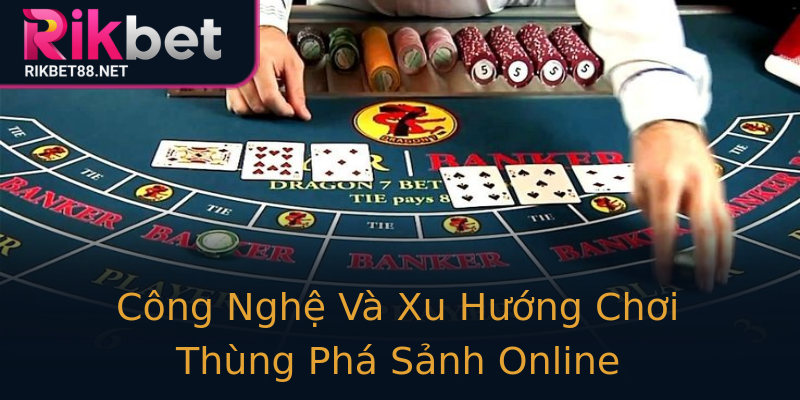 Công Nghệ Và Xu Hướng Chơi Thùng Phá Sảnh Online Công Nghệ Và Xu Hướng Chơi Thùng Phá Sảnh Online