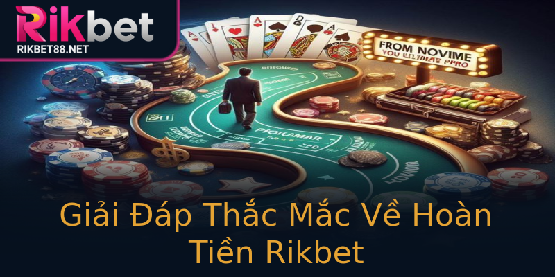 Giải Đáp Thắc Mắc Về Hoàn Tiền Rikbet Giải Đáp Thắc Mắc Về Hoàn Tiền Rikbet