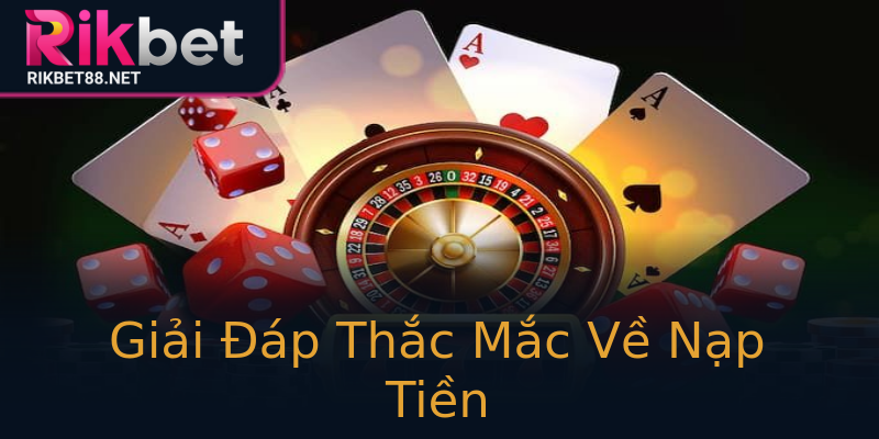 Giải Đáp Thắc Mắc Về Nạp Tiền Giải Đáp Thắc Mắc Về Nạp Tiền