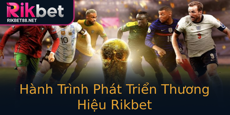 Hành Trình Phát Triển Thương Hiệu Rikbet Hành Trình Phát Triển Thương Hiệu Rikbet