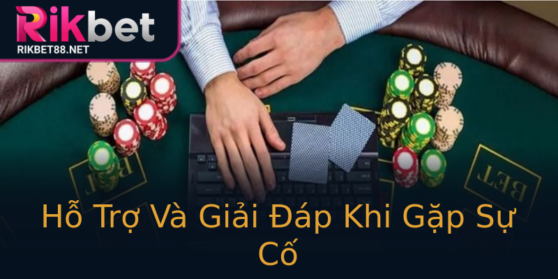 Hỗ Trợ Và Giải Đáp Khi Gặp Sự Cố Hỗ Trợ Và Giải Đáp Khi Gặp Sự Cố