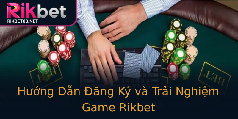 Hướng Dẫn Đăng Ký và Trải Nghiệm Game Rikbet Hướng Dẫn Đăng Ký và Trải Nghiệm Game Rikbet