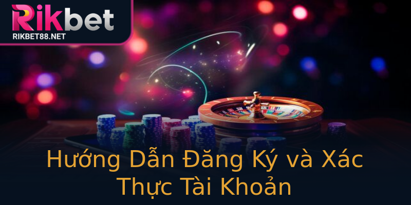 Hướng Dẫn Đăng Ký và Xác Thực Tài Khoản