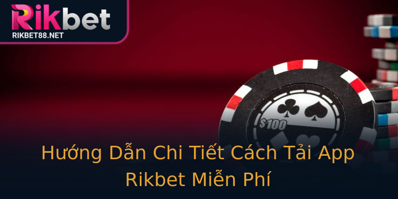 Hướng Dẫn Chi Tiết Cách Tải App Rikbet Miễn Phí Hướng Dẫn Chi Tiết Cách Tải App Rikbet Miễn Phí