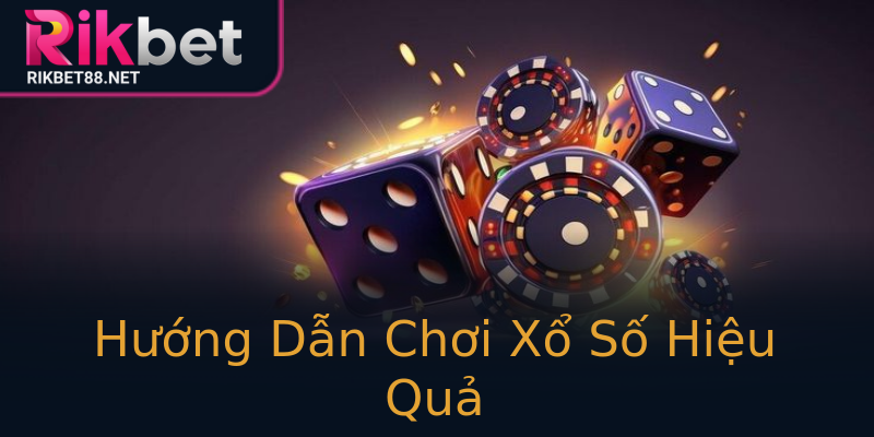 Hướng Dẫn Chơi Xổ Số Hiệu Quả Hướng Dẫn Chơi Xổ Số Hiệu Quả