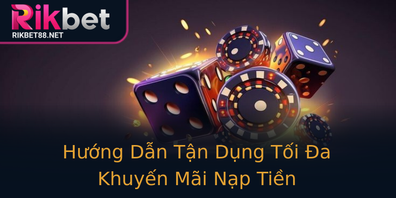 Hướng Dẫn Tận Dụng Tối Đa Khuyến Mãi Nạp Tiền Hướng Dẫn Tận Dụng Tối Đa Khuyến Mãi Nạp Tiền