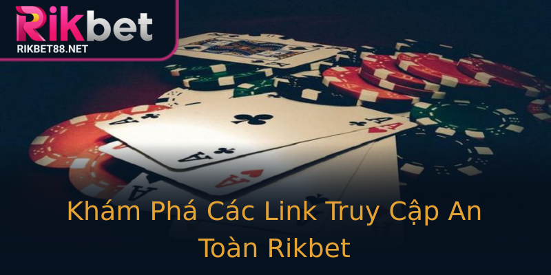 Khám Phá Các Link Truy Cập An Toàn Rikbet Khám Phá Các Link Truy Cập An Toàn Rikbet