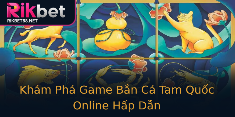 Khám Phá Game Bắn Cá Tam Quốc Online Hấp Dẫn Khám Phá Game Bắn Cá Tam Quốc Online Hấp Dẫn