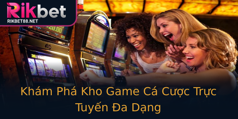 Khám Phá Kho Game Cá Cược Trực Tuyến Đa Dạng Khám Phá Kho Game Cá Cược Trực Tuyến Đa Dạng