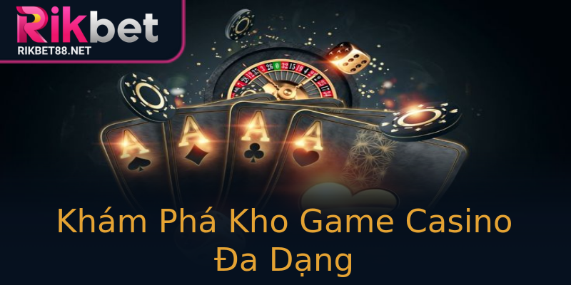 Khám Phá Kho Game Casino Đa Dạng