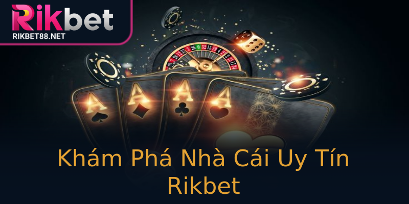 Khám Phá Nhà Cái Uy Tín Rikbet Khám Phá Nhà Cái Uy Tín Rikbet