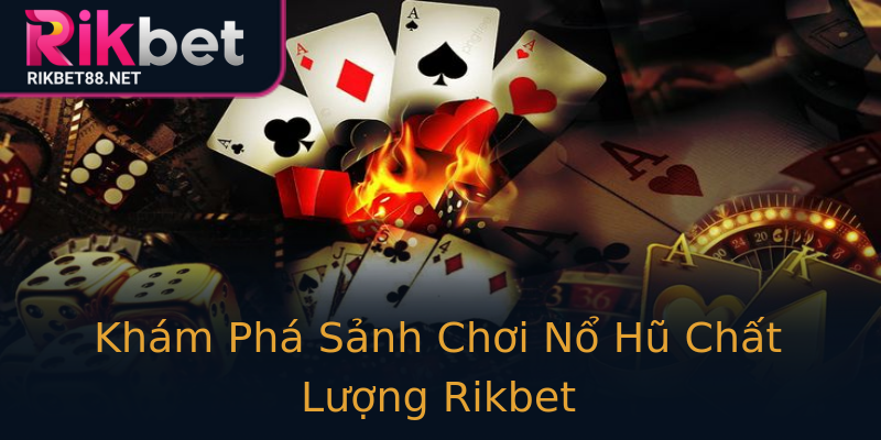 Khám Phá Sảnh Chơi Nổ Hũ Chất Lượng Rikbet Khám Phá Sảnh Chơi Nổ Hũ Chất Lượng Rikbet