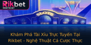 Kham Pha Tai Xiu Truc Tuyen Tai Rikbet Nghe Thuat Ca Cuoc Thuc Thu