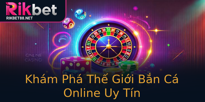Khám Phá Thế Giới Bắn Cá Online Uy Tín Khám Phá Thế Giới Bắn Cá Online Uy Tín