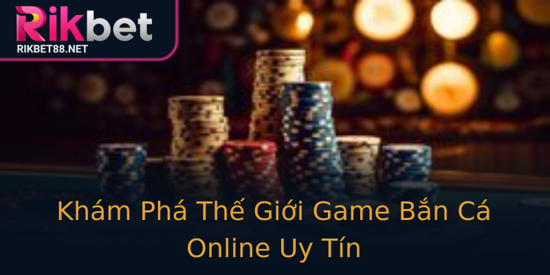 Khám Phá Thế Giới Game Bắn Cá Online Uy Tín Khám Phá Thế Giới Game Bắn Cá Online Uy Tín