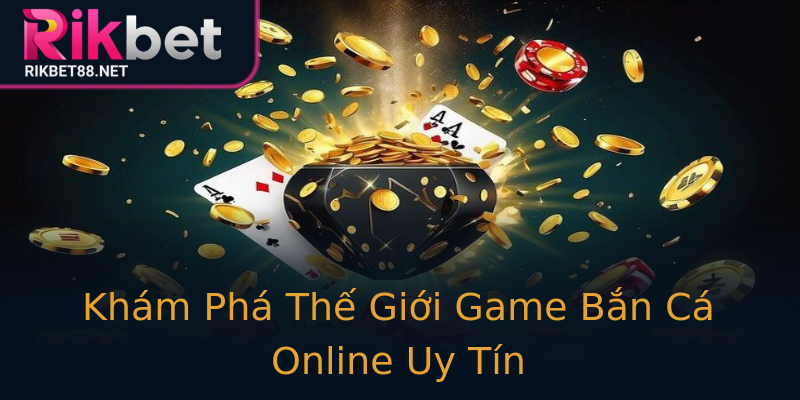 Khám Phá Thế Giới Game Bắn Cá Online Uy Tín Khám Phá Thế Giới Game Bắn Cá Online Uy Tín