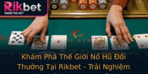 Kham Pha The Gioi No Hu Oi Thuong Tai Rikbet Trai Nghiem Thu Vi Ve Game Slot Noi Bat