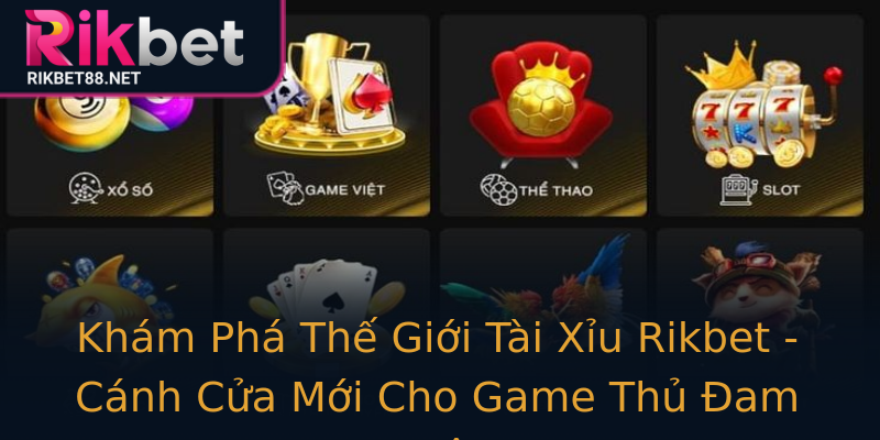 Khám Phá Thế Giới Tài Xỉu Rikbet - Cánh Cửa Mới Cho Game Thủ Đam Mê Khám Phá Thế Giới Tài Xỉu Rikbet - Cánh Cửa Mới Cho Game Thủ Đam Mê