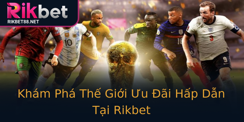 Khám Phá Thế Giới Ưu Đãi Hấp Dẫn Tại Rikbet Khám Phá Thế Giới Ưu Đãi Hấp Dẫn Tại Rikbet