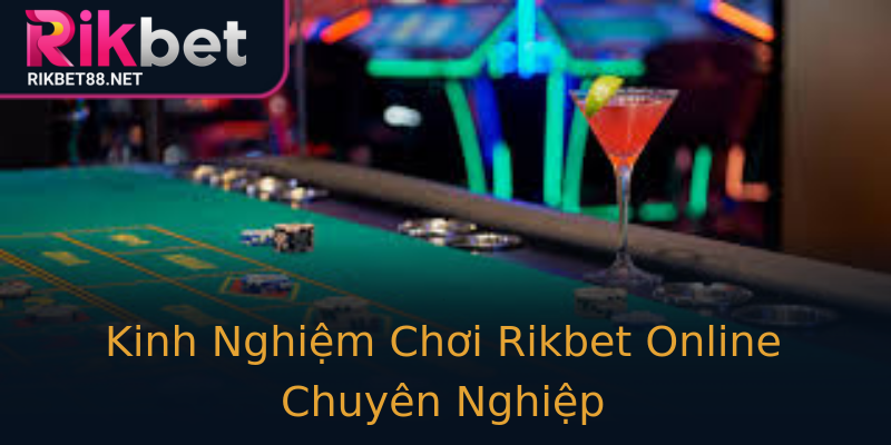 Kinh Nghiệm Chơi Rikbet Online Chuyên Nghiệp