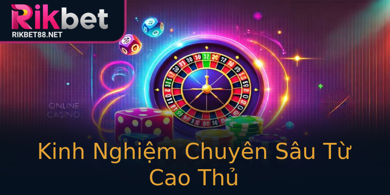 Kinh Nghiệm Chuyên Sâu Từ Cao Thủ Kinh Nghiệm Chuyên Sâu Từ Cao Thủ