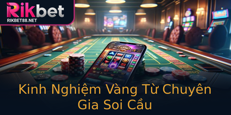 Kinh Nghiệm Vàng Từ Chuyên Gia Soi Cầu Kinh Nghiệm Vàng Từ Chuyên Gia Soi Cầu