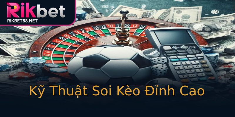 Kỹ Thuật Soi Kèo Đỉnh Cao Kỹ Thuật Soi Kèo Đỉnh Cao