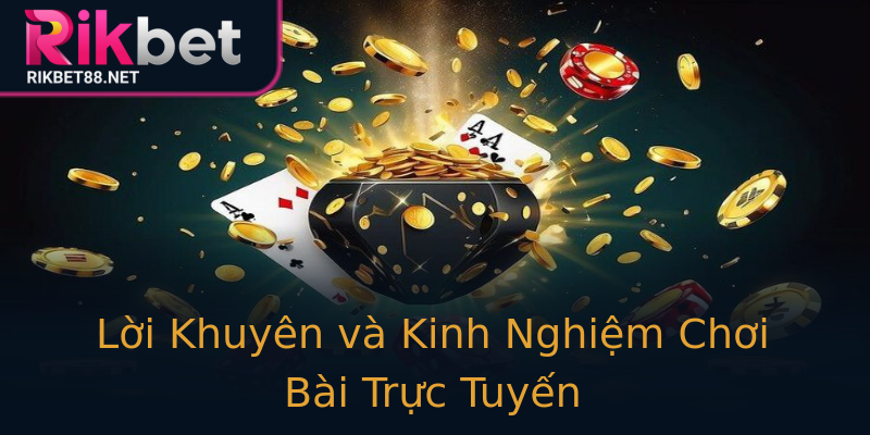 Lời Khuyên và Kinh Nghiệm Chơi Bài Trực Tuyến