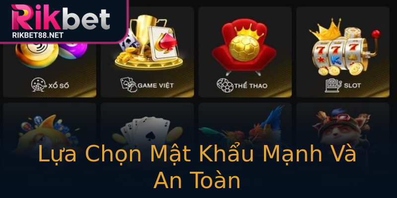 Lựa Chọn Mật Khẩu Mạnh Và An Toàn Lựa Chọn Mật Khẩu Mạnh Và An Toàn