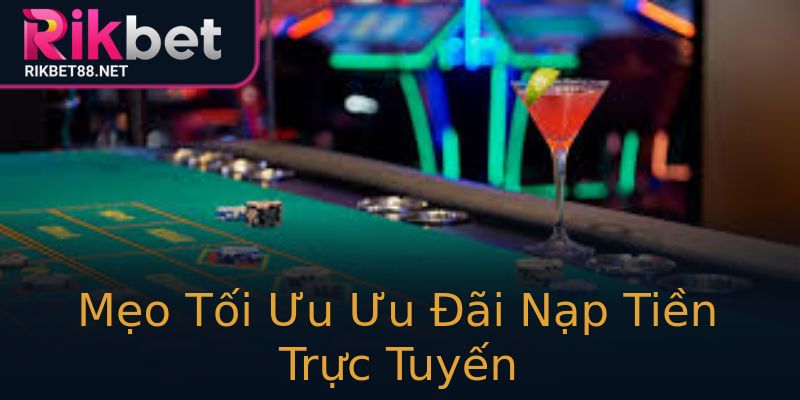 Mẹo Tối Ưu Ưu Đãi Nạp Tiền Trực Tuyến Mẹo Tối Ưu Ưu Đãi Nạp Tiền Trực Tuyến