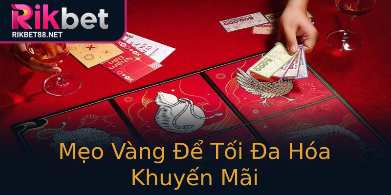Mẹo Vàng Để Tối Đa Hóa Khuyến Mãi Mẹo Vàng Để Tối Đa Hóa Khuyến Mãi