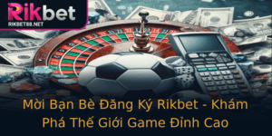 Moi Ban Be Ang Ky Rikbet Kham Pha The Gioi Game Inh Cao
