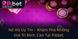 No Hu Uy Tin Kham Pha Nhung Gia Tri Inh Cao Tai Rikbet