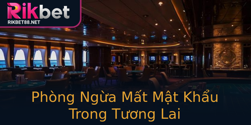 Phòng Ngừa Mất Mật Khẩu Trong Tương Lai Phòng Ngừa Mất Mật Khẩu Trong Tương Lai