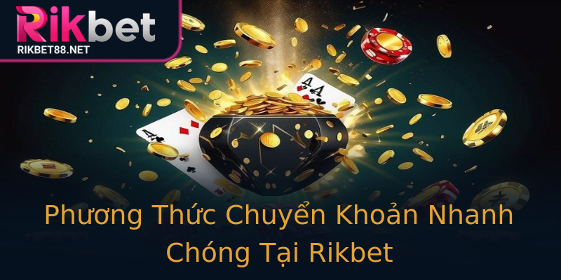 Phương Thức Chuyển Khoản Nhanh Chóng Tại Rikbet Phương Thức Chuyển Khoản Nhanh Chóng Tại Rikbet