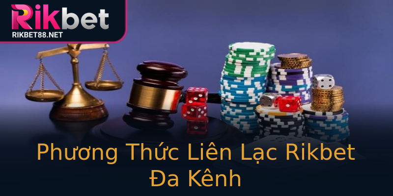 Phương Thức Liên Lạc Rikbet Đa Kênh Phương Thức Liên Lạc Rikbet Đa Kênh