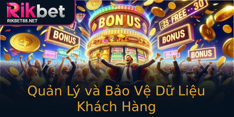 Quản Lý và Bảo Vệ Dữ Liệu Khách Hàng Quản Lý và Bảo Vệ Dữ Liệu Khách Hàng