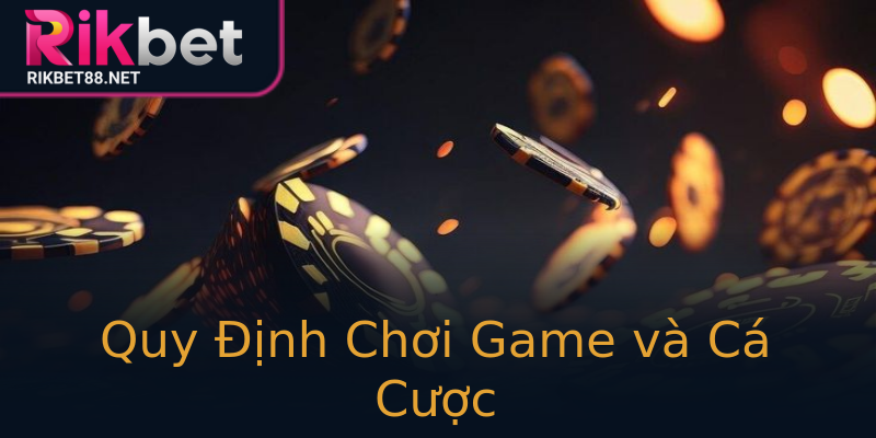 Quy Định Chơi Game và Cá Cược