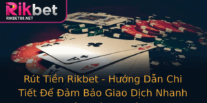 Rut Tien Rikbet Huong Dan Chi Tiet E Am Bao Giao Dich Nhanh Chong Va An Toan