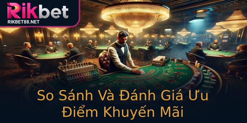 So Sánh Và Đánh Giá Ưu Điểm Khuyến Mãi So Sánh Và Đánh Giá Ưu Điểm Khuyến Mãi